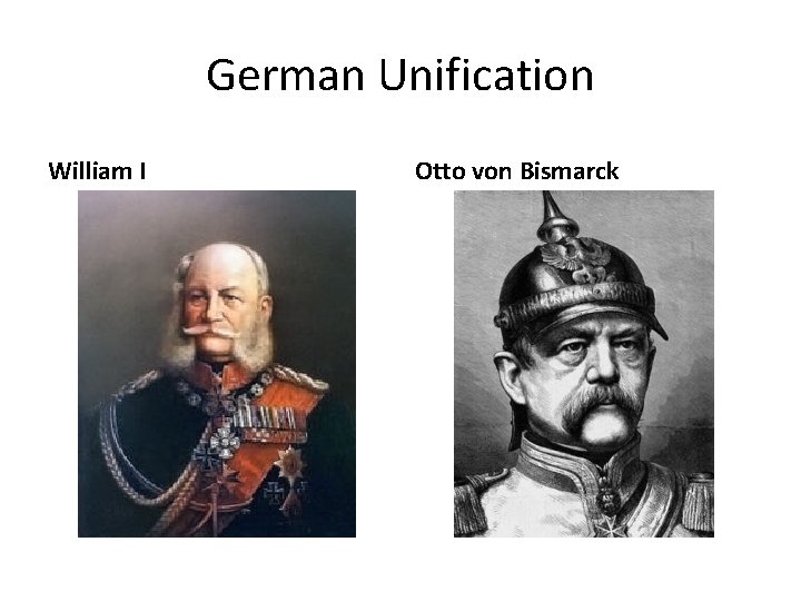 German Unification William I Otto von Bismarck 