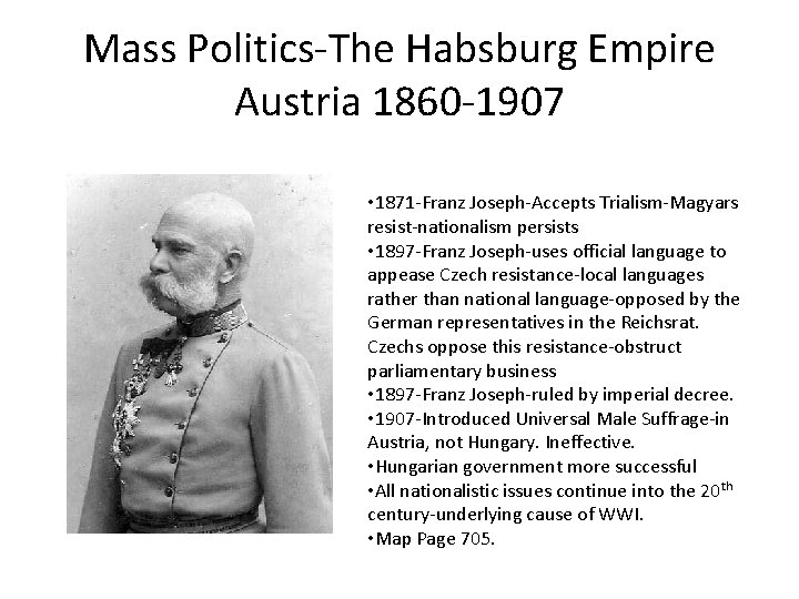 Mass Politics‐The Habsburg Empire Austria 1860‐ 1907 • 1871‐Franz Joseph‐Accepts Trialism‐Magyars resist‐nationalism persists •