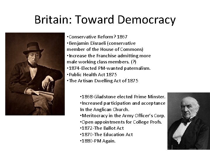 Britain: Toward Democracy • Conservative Reform? 1867 • Benjamin Disraeli (conservative member of the