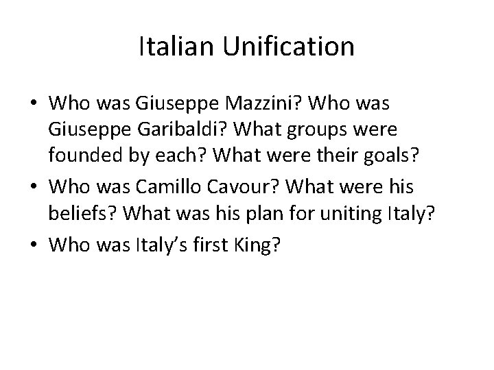 Italian Unification • Who was Giuseppe Mazzini? Who was Giuseppe Garibaldi? What groups were