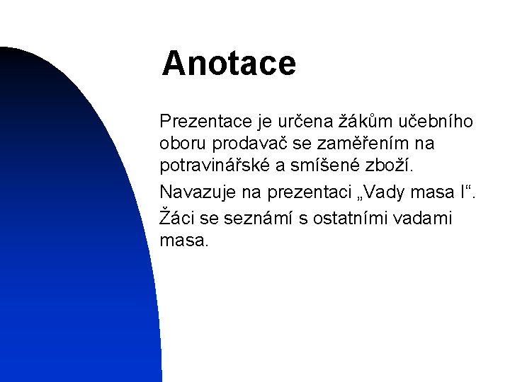 Anotace Prezentace je určena žákům učebního oboru prodavač se zaměřením na potravinářské a smíšené
