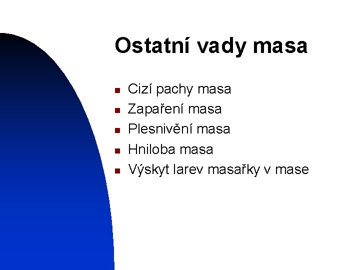 Ostatní vady masa n n n Cizí pachy masa Zapaření masa Plesnivění masa Hniloba