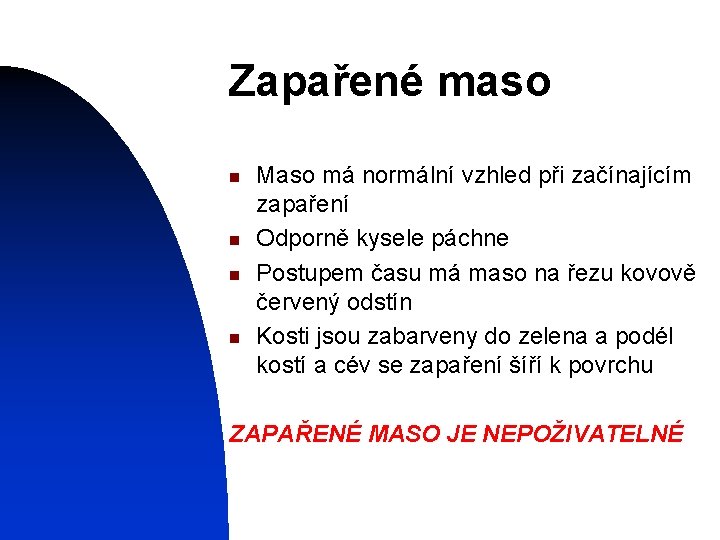 Zapařené maso n n Maso má normální vzhled při začínajícím zapaření Odporně kysele páchne