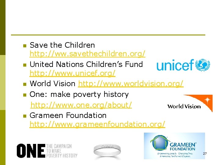 Save the Children http: //ww. savethechildren. org/ n United Nations Children’s Fund http: //www.