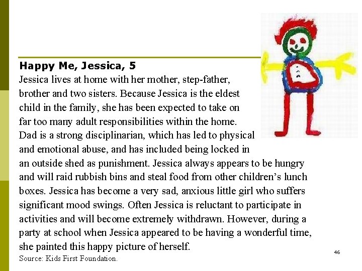 Happy Me, Jessica, 5 Jessica lives at home with her mother, step-father, brother and