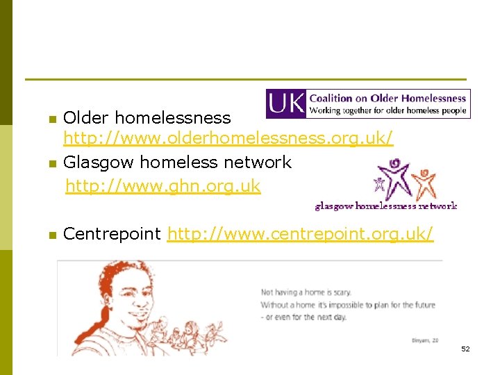 Older homelessness http: //www. olderhomelessness. org. uk/ n Glasgow homeless network http: //www. ghn.