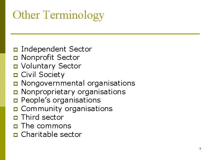 Other Terminology p p p Independent Sector Nonprofit Sector Voluntary Sector Civil Society Nongovernmental