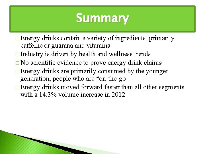 Summary � Energy drinks contain a variety of ingredients, primarily caffeine or guarana and