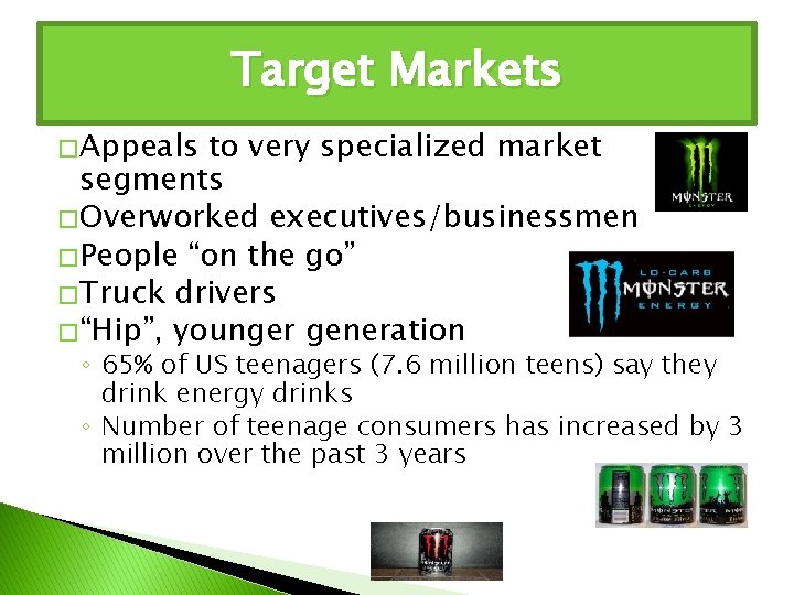 Target Markets � Appeals to very specialized market segments � Overworked executives/businessmen � People