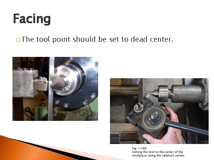 FACING AND CENTER DRILLING Facing � The tool point should be set to dead