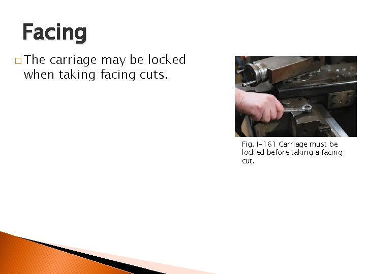 FACING AND CENTER DRILLING Facing � The carriage may be locked when taking facing