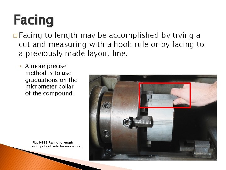 FACING AND CENTER DRILLING Facing � Facing to length may be accomplished by trying