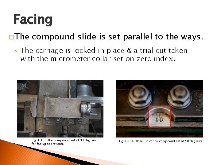 FACING AND CENTER DRILLING Facing � The compound slide is set parallel to the