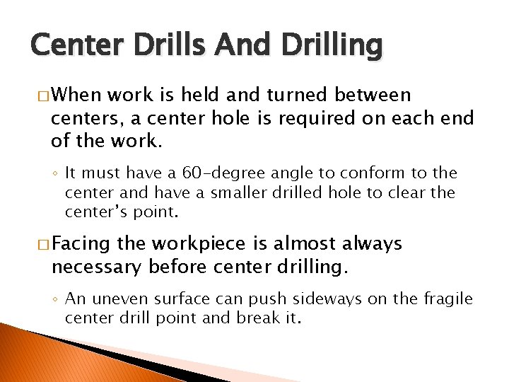 FACING AND CENTER DRILLING Center Drills And Drilling � When work is held and