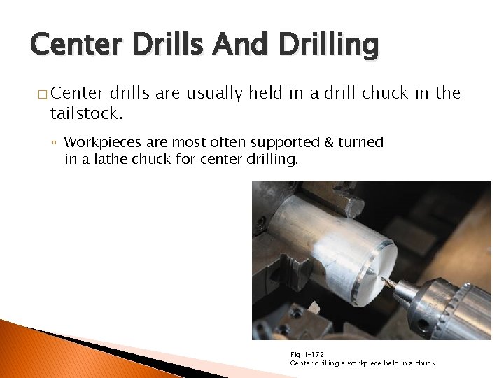 FACING AND CENTER DRILLING Center Drills And Drilling � Center drills are usually held