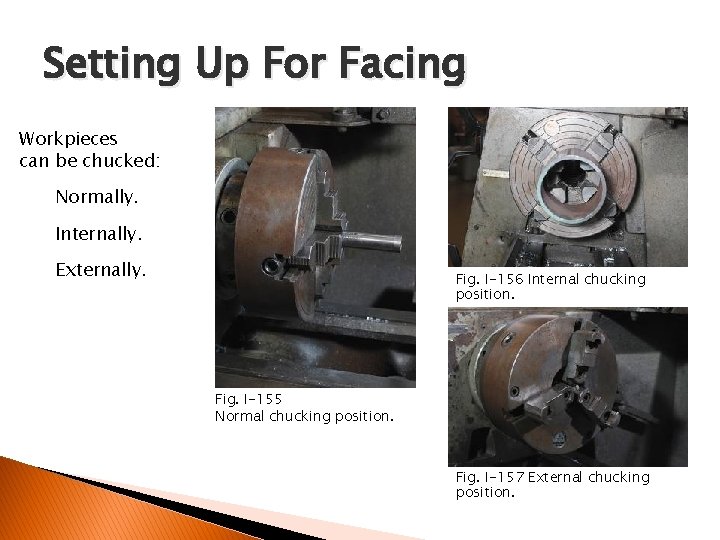 FACING AND CENTER DRILLING Setting Up For Facing Workpieces can be chucked: Normally. Internally.