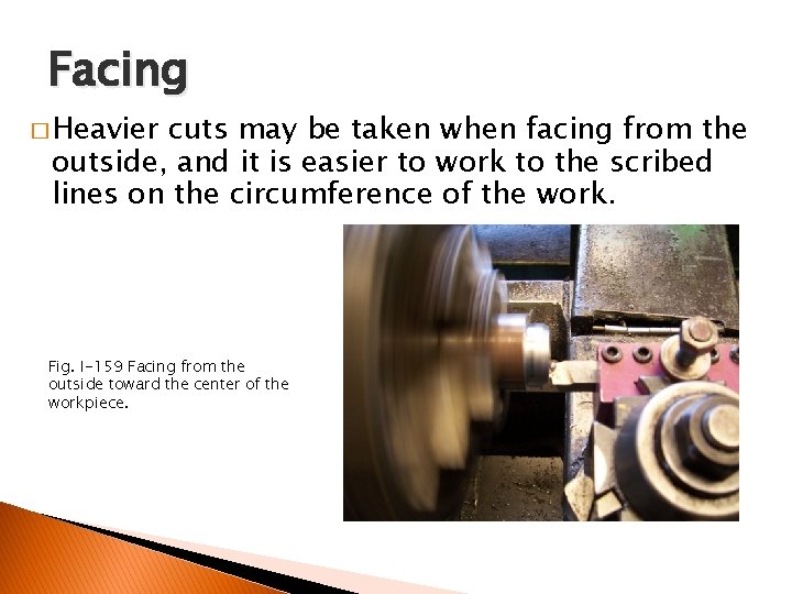 FACING AND CENTER DRILLING Facing � Heavier cuts may be taken when facing from