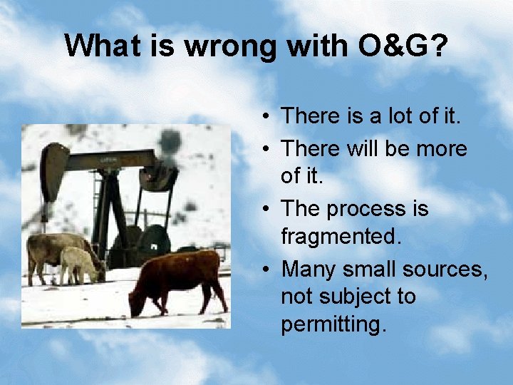 What is wrong with O&G? • There is a lot of it. • There