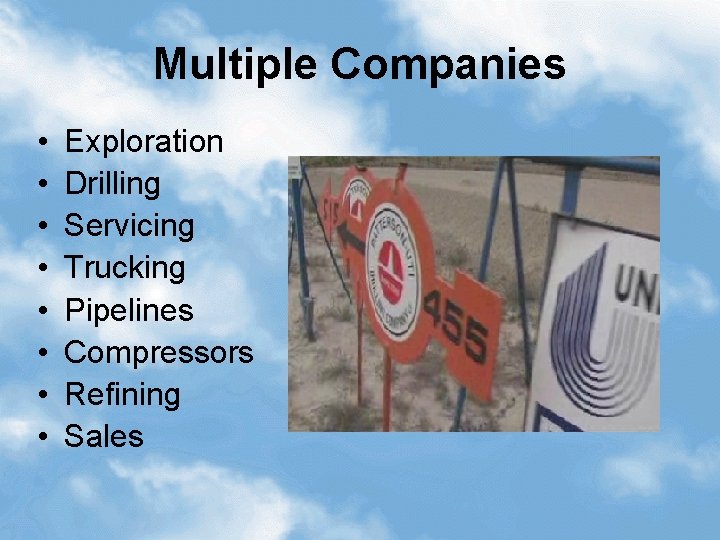 Multiple Companies • • Exploration Drilling Servicing Trucking Pipelines Compressors Refining Sales 