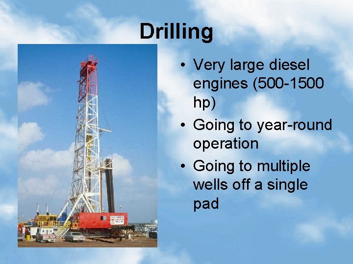 Drilling • Very large diesel engines (500 -1500 hp) • Going to year-round operation