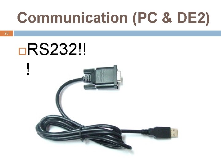 Communication (PC & DE 2) 20 RS 232!! ! 