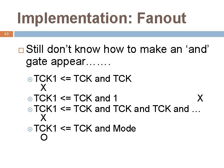 Implementation: Fanout 40 Still don’t know how to make an ‘and’ gate appear……. TCK