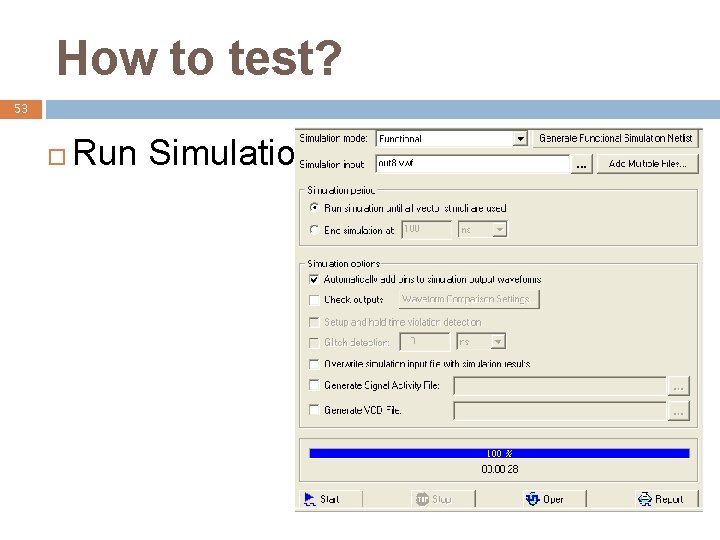 How to test? 53 Run Simulation 