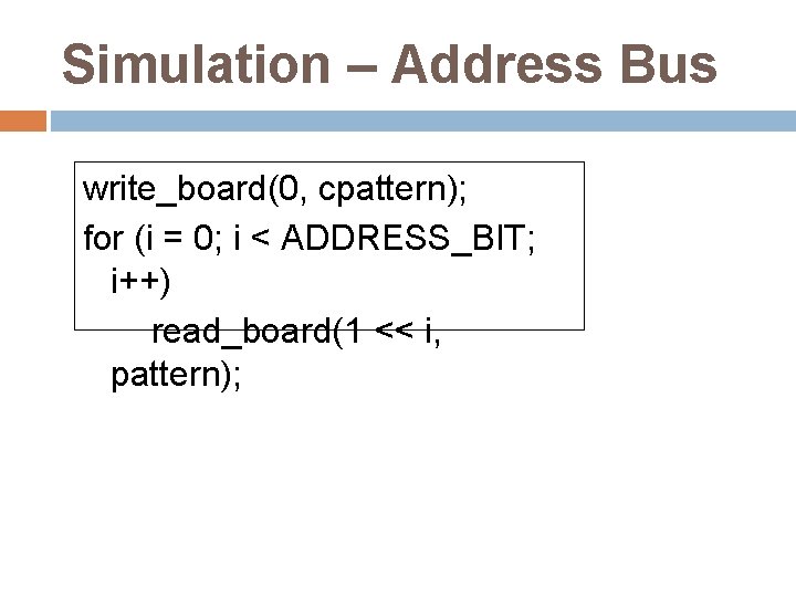 Simulation – Address Bus write_board(0, cpattern); for (i = 0; i < ADDRESS_BIT; i++)