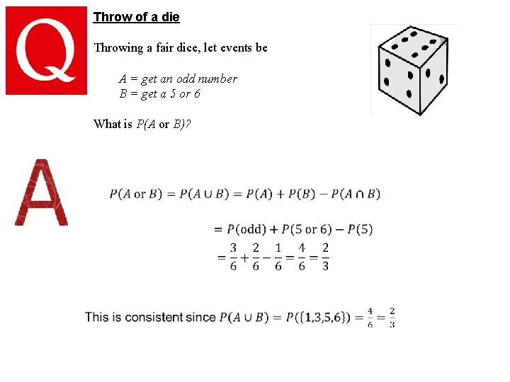 Throw of a die Throwing a fair dice, let events be A = get