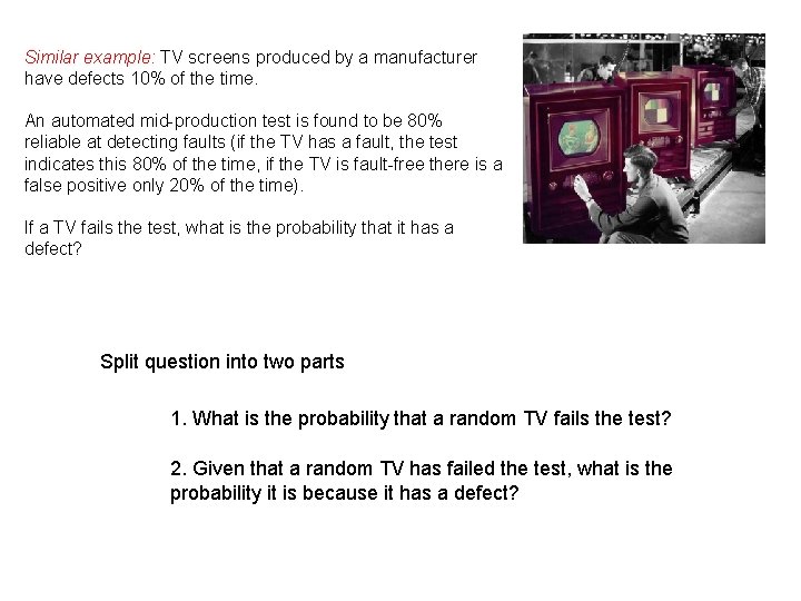 Similar example: TV screens produced by a manufacturer have defects 10% of the time.