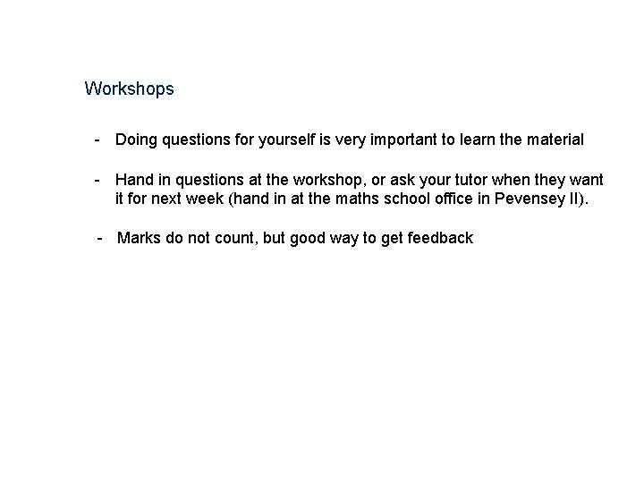 Workshops - Doing questions for yourself is very important to learn the material -