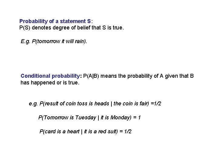 Probability of a statement S: P(S) denotes degree of belief that S is true.