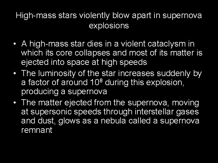 High-mass stars violently blow apart in supernova explosions • A high-mass star dies in