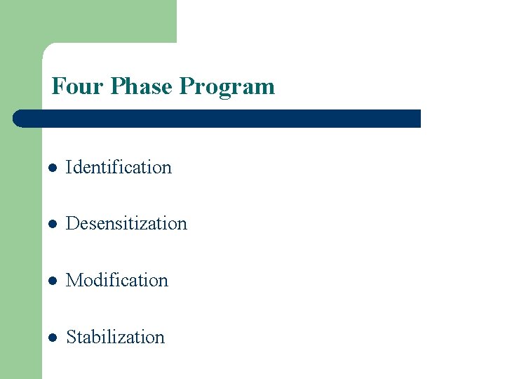 Four Phase Program l Identification l Desensitization l Modification l Stabilization 