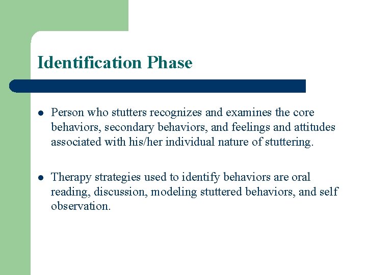 Identification Phase l Person who stutters recognizes and examines the core behaviors, secondary behaviors,