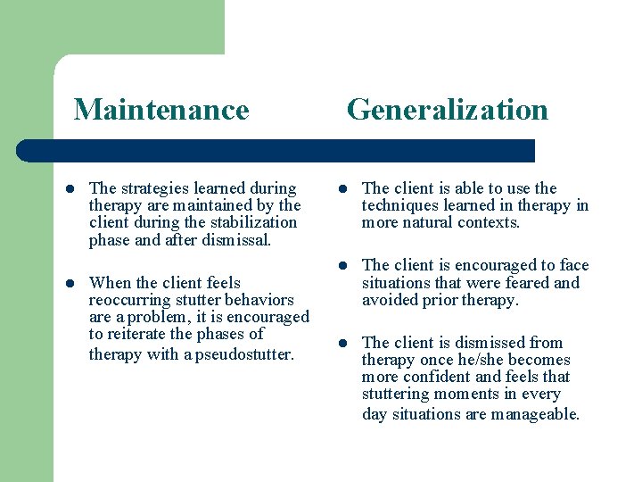 Maintenance l l The strategies learned during therapy are maintained by the client during