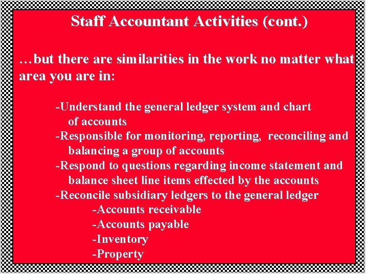 Staff Accountant Activities (cont. ) …but there are similarities in the work no matter Staff Accountant Activities (cont. ) …but there are similarities in the work no matter