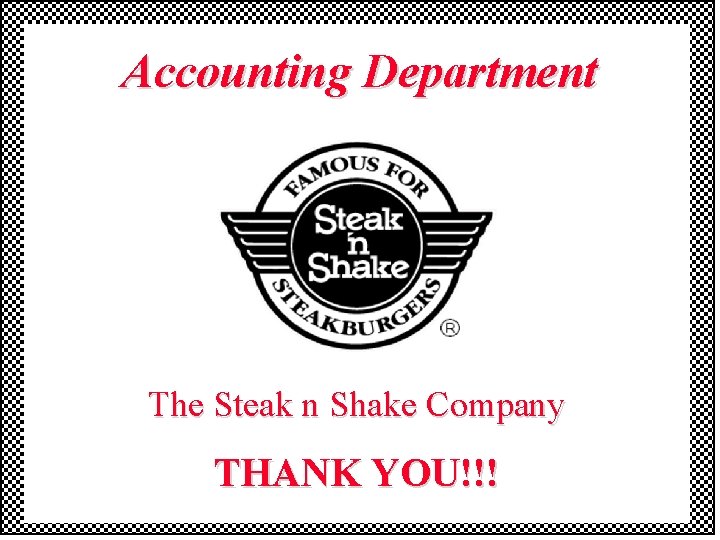Accounting Department The Steak n Shake Company THANK YOU!!! Accounting Department The Steak n Shake Company THANK YOU!!!