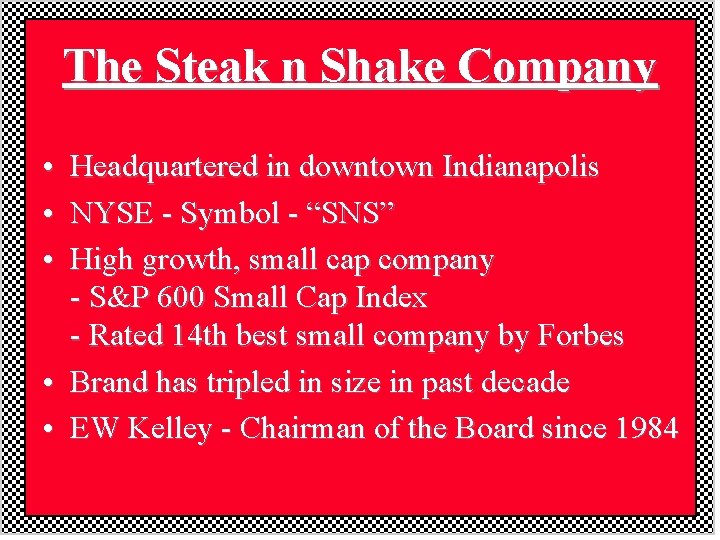 The Steak n Shake Company • Headquartered in downtown Indianapolis • NYSE - Symbol The Steak n Shake Company • Headquartered in downtown Indianapolis • NYSE - Symbol