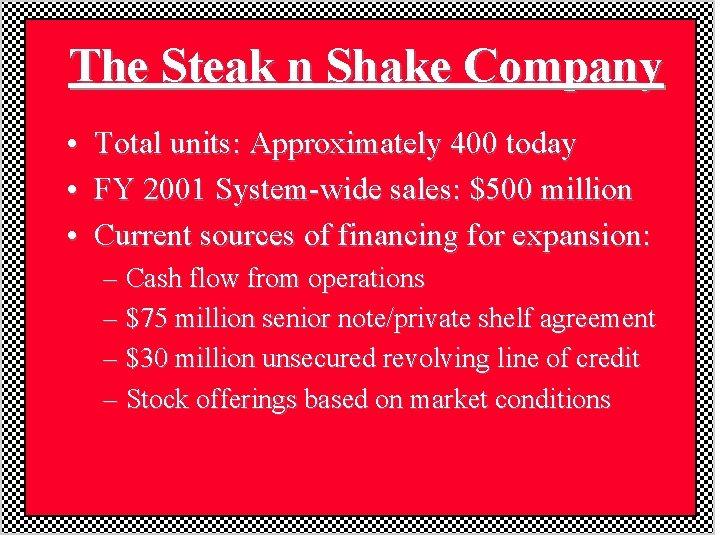 The Steak n Shake Company • • • Total units: Approximately 400 today FY The Steak n Shake Company • • • Total units: Approximately 400 today FY