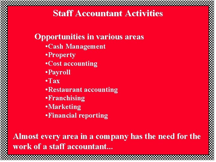 Staff Accountant Activities Opportunities in various areas • Cash Management • Property • Cost Staff Accountant Activities Opportunities in various areas • Cash Management • Property • Cost