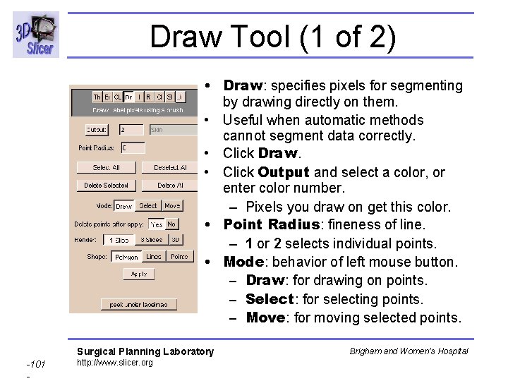 Draw Tool (1 of 2) • Draw: specifies pixels for segmenting by drawing directly Draw Tool (1 of 2) • Draw: specifies pixels for segmenting by drawing directly