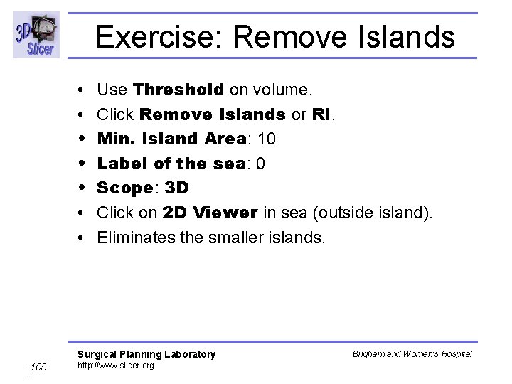 Exercise: Remove Islands • • Use Threshold on volume. Click Remove Islands or RI. Exercise: Remove Islands • • Use Threshold on volume. Click Remove Islands or RI.