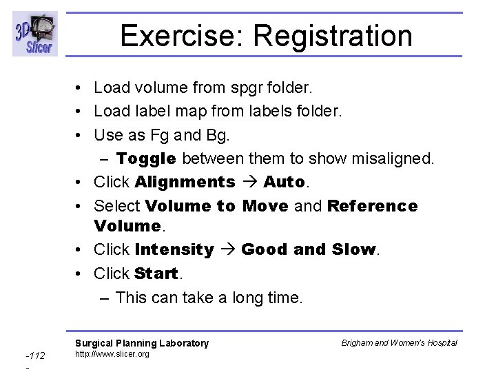 Exercise: Registration • Load volume from spgr folder. • Load label map from labels Exercise: Registration • Load volume from spgr folder. • Load label map from labels