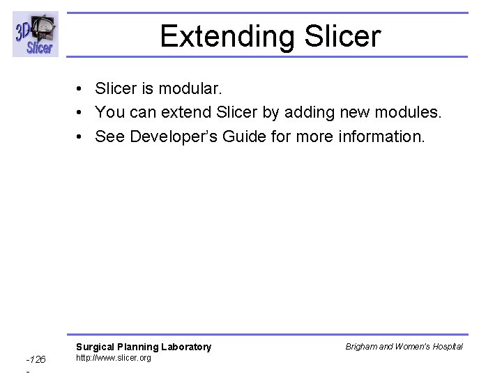 Extending Slicer • Slicer is modular. • You can extend Slicer by adding new Extending Slicer • Slicer is modular. • You can extend Slicer by adding new