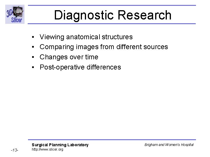 Diagnostic Research • • Viewing anatomical structures Comparing images from different sources Changes over Diagnostic Research • • Viewing anatomical structures Comparing images from different sources Changes over