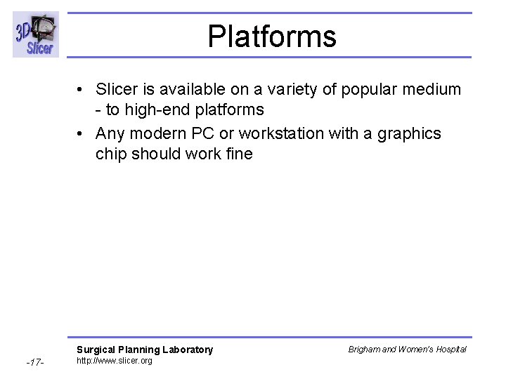 Platforms • Slicer is available on a variety of popular medium - to high-end Platforms • Slicer is available on a variety of popular medium - to high-end