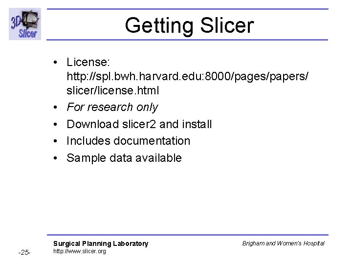 Getting Slicer • License: http: //spl. bwh. harvard. edu: 8000/pages/papers/ slicer/license. html • For Getting Slicer • License: http: //spl. bwh. harvard. edu: 8000/pages/papers/ slicer/license. html • For