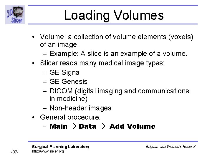 Loading Volumes • Volume: a collection of volume elements (voxels) of an image. – Loading Volumes • Volume: a collection of volume elements (voxels) of an image. –