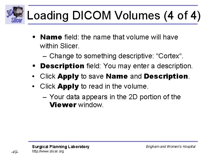Loading DICOM Volumes (4 of 4) • Name field: the name that volume will Loading DICOM Volumes (4 of 4) • Name field: the name that volume will